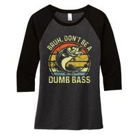 Fishing Bruh Dont Be A Dumb Bass Funny Dad Gift Women's Tri-Blend 3/4-Sleeve Raglan Shirt