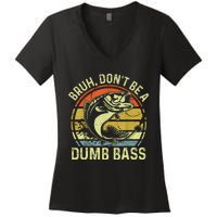 Fishing Bruh Dont Be A Dumb Bass Funny Dad Gift Women's V-Neck T-Shirt