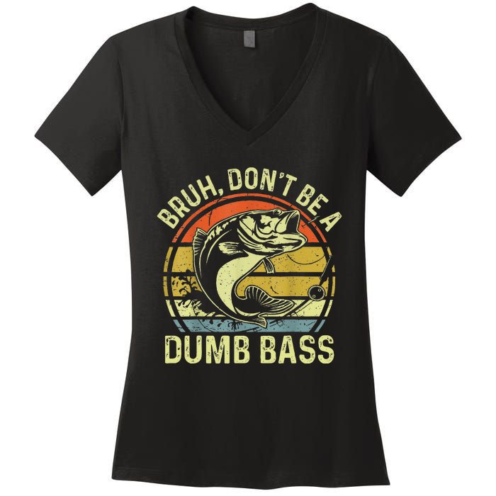 Fishing Bruh Dont Be A Dumb Bass Funny Dad Gift Women's V-Neck T-Shirt