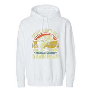 Fishing Bruh Dont Be A Dumb Bass Funny Dad Gift Garment-Dyed Fleece Hoodie