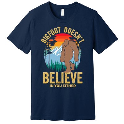 Funny Bigfoot Doesn't Believe In You Either, Yeti, Sasquatch Premium T-Shirt