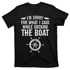 Funny Boat Docking Camping I'm Sorry For What I Said T-Shirt