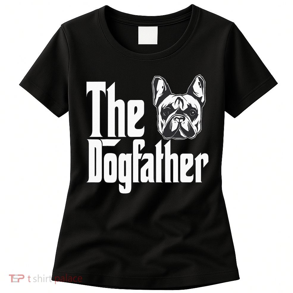 French Bulldog Dog Dad Dogfather Dogs Daddy Father Womens T-Shirt