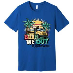 Funny Bus Driver End Of School Year Bruh We Out Gift Premium T-Shirt