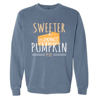 Funny Baking Dessert Sweeter Than Pumpkin Pie Gift Garment-Dyed Sweatshirt