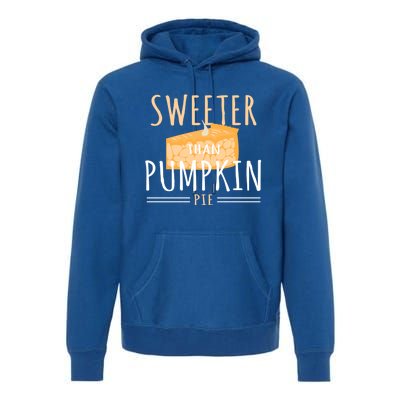 Funny Baking Dessert Sweeter Than Pumpkin Pie Gift Premium Hoodie