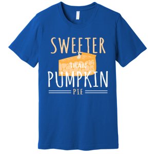 Funny Baking Dessert Sweeter Than Pumpkin Pie Gift Premium T-Shirt