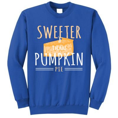 Funny Baking Dessert Sweeter Than Pumpkin Pie Gift Tall Sweatshirt