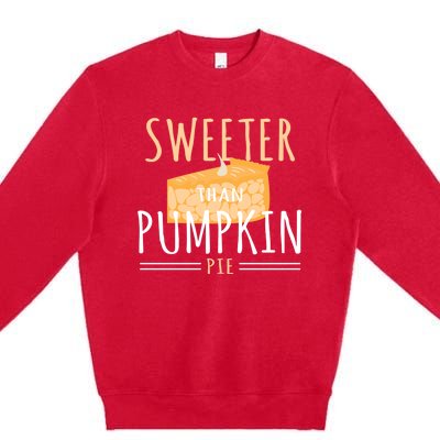 Funny Baking Dessert Sweeter Than Pumpkin Pie Gift Premium Crewneck Sweatshirt