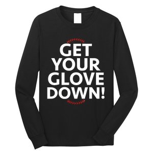 Funny Baseball Dad Coach Training Saying Get Your Glove Down Long Sleeve Shirt