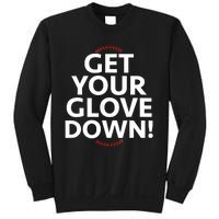 Funny Baseball Dad Coach Training Saying Get Your Glove Down Sweatshirt