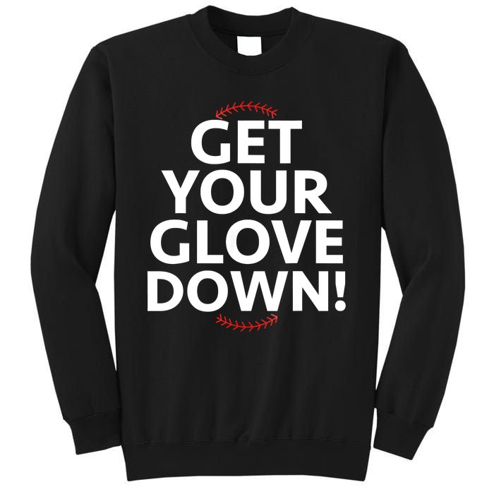 Funny Baseball Dad Coach Training Saying Get Your Glove Down Sweatshirt