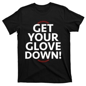 Funny Baseball Dad Coach Training Saying Get Your Glove Down T-Shirt