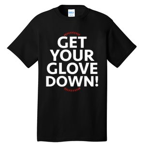 Funny Baseball Dad Coach Training Saying Get Your Glove Down Tall T-Shirt