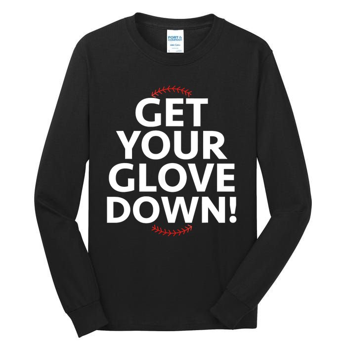 Funny Baseball Dad Coach Training Saying Get Your Glove Down Tall Long Sleeve T-Shirt