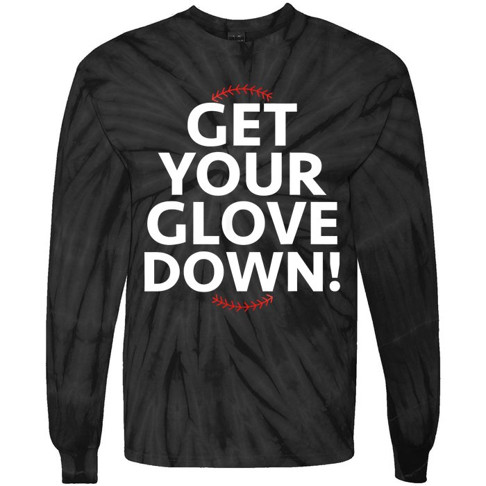 Funny Baseball Dad Coach Training Saying Get Your Glove Down Tie-Dye Long Sleeve Shirt