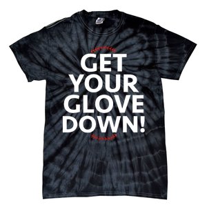 Funny Baseball Dad Coach Training Saying Get Your Glove Down Tie-Dye T-Shirt