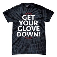 Funny Baseball Dad Coach Training Saying Get Your Glove Down Tie-Dye T-Shirt