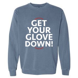 Funny Baseball Dad Coach Training Saying Get Your Glove Down Garment-Dyed Sweatshirt