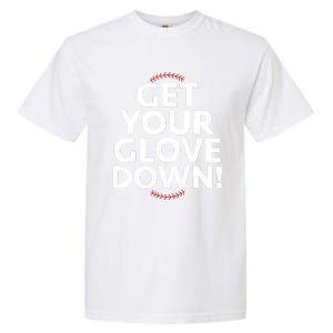 Funny Baseball Dad Coach Training Saying Get Your Glove Down Garment-Dyed Heavyweight T-Shirt