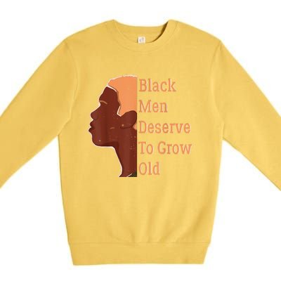 Funny Black Deserve To Grow Old Black History Month Premium Crewneck Sweatshirt