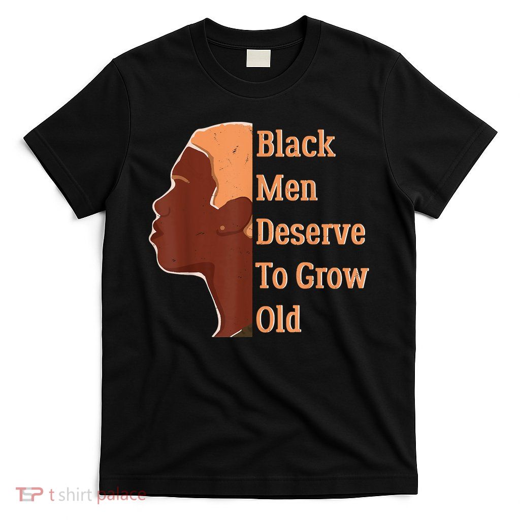 Funny Black Deserve To Grow Old Black History Month T-Shirt