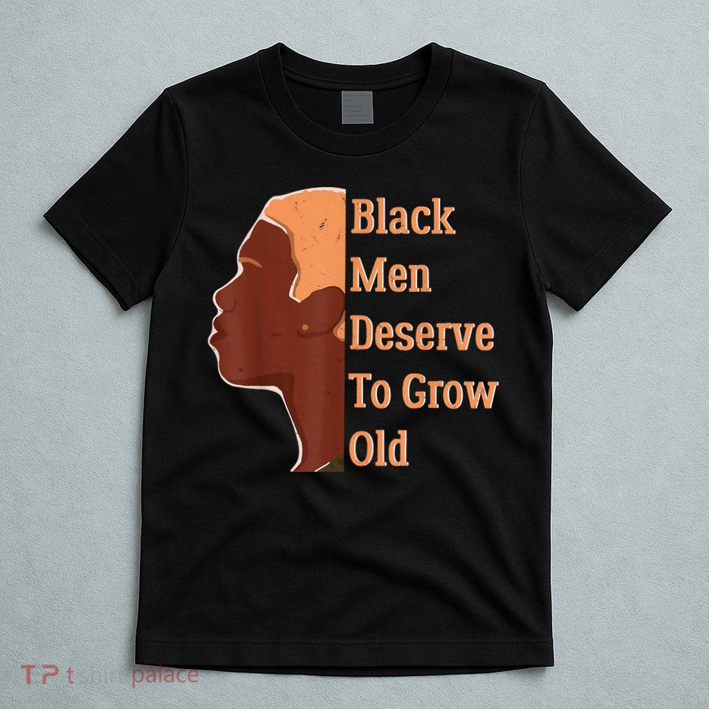 Funny Black Deserve To Grow Old Black History Month T-Shirt
