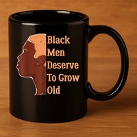 Funny Black Deserve To Grow Old Black History Month 11oz C Handle Ceramic Mug