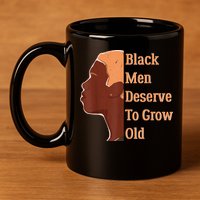 Funny Black Deserve To Grow Old Black History Month 11oz C Handle Ceramic Mug