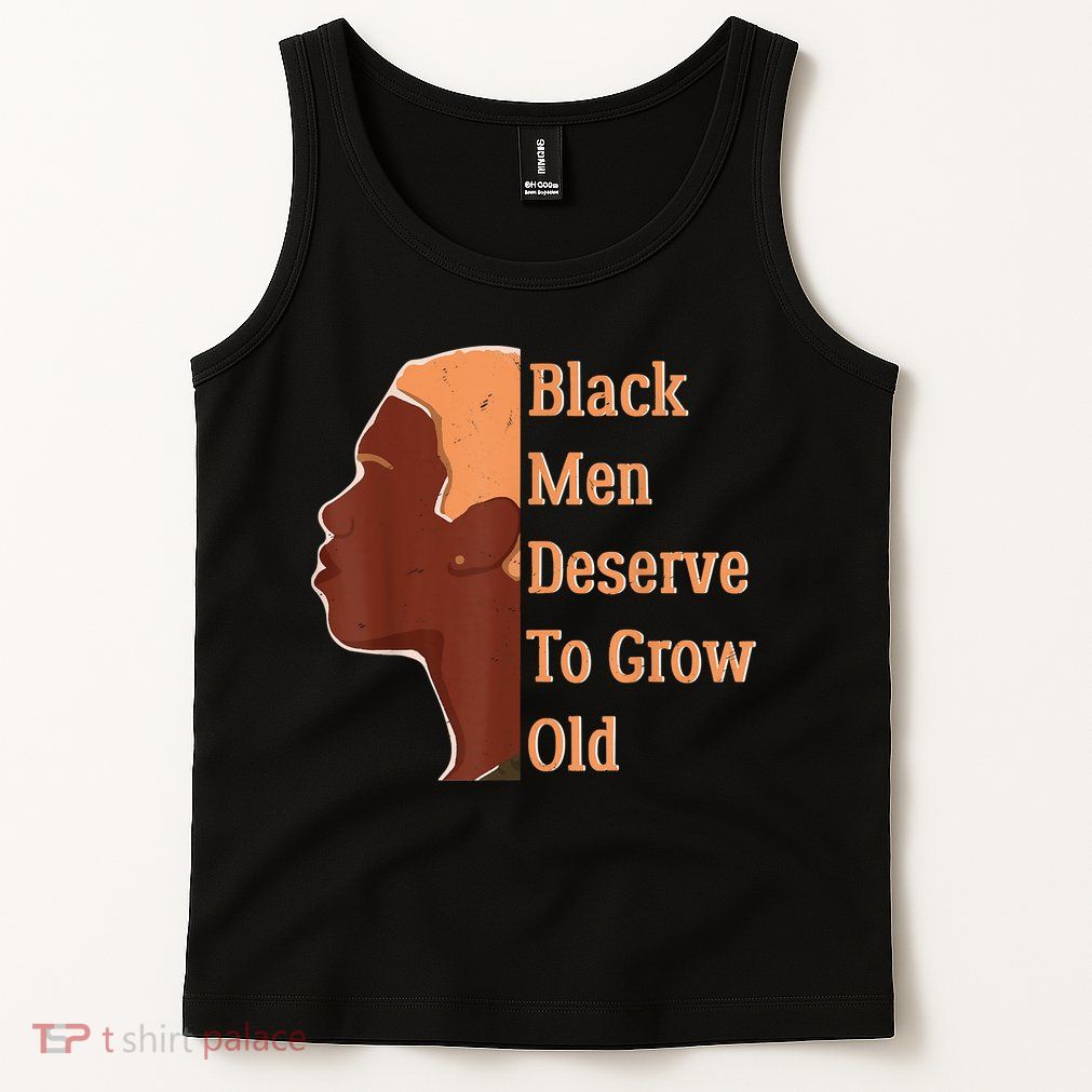 Funny Black Deserve To Grow Old Black History Month Tank Top