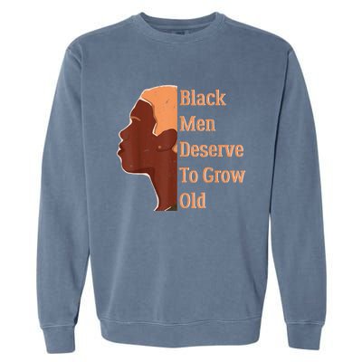 Funny Black Deserve To Grow Old Black History Month Garment-Dyed Sweatshirt