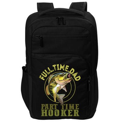 Fishing Bass Dad Full Time Dad Part Time Hooker Fishing Dad Great Gift Impact Tech Backpack