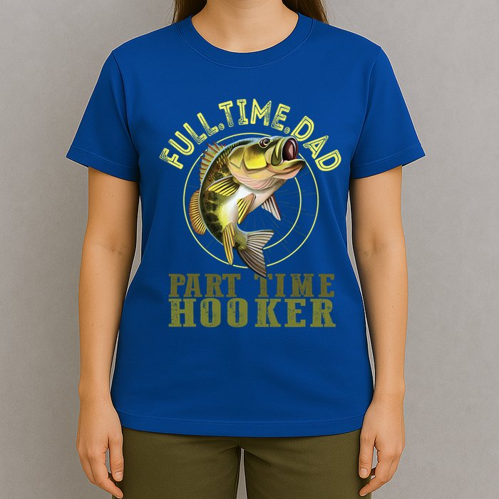 Fishing Bass Dad Full Time Dad Part Time Hooker Fishing Dad Great Gift T-Shirt