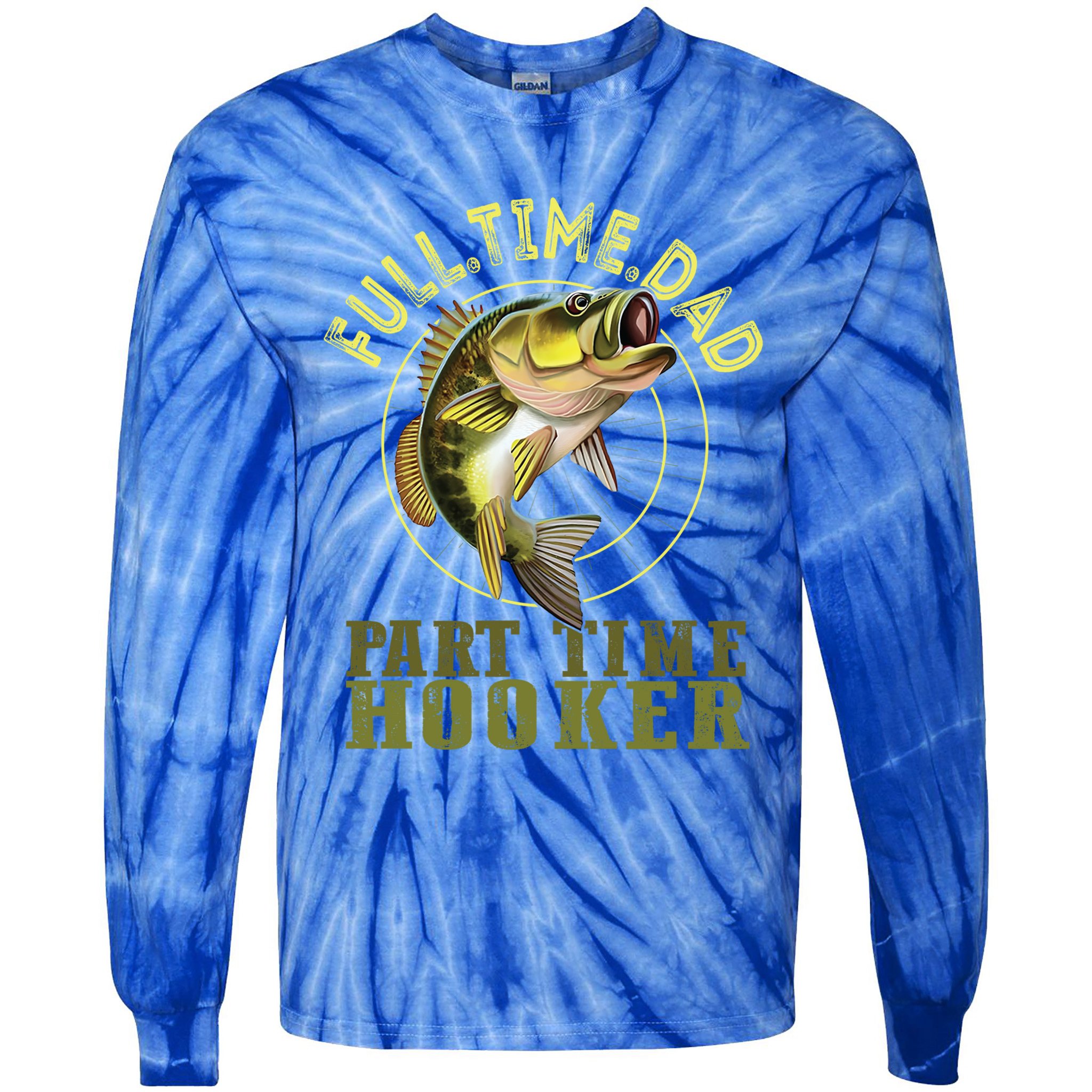 Fishing Bass Dad Full Time Dad Part Time Hooker Fishing Dad Great Gift Tie-Dye Long Sleeve Shirt