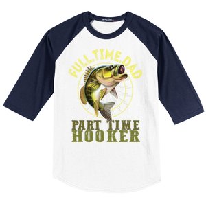 Fishing Bass Dad Full Time Dad Part Time Hooker Fishing Dad Great Gift Baseball Sleeve Shirt