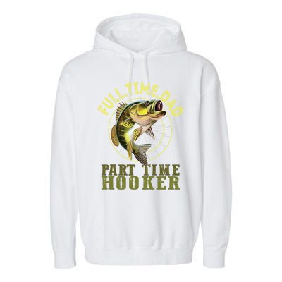 Fishing Bass Dad Full Time Dad Part Time Hooker Fishing Dad Great Gift Garment-Dyed Fleece Hoodie