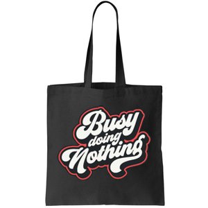 Funny Busy Doing Nothing Tote Bag