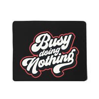 Funny Busy Doing Nothing Mousepad