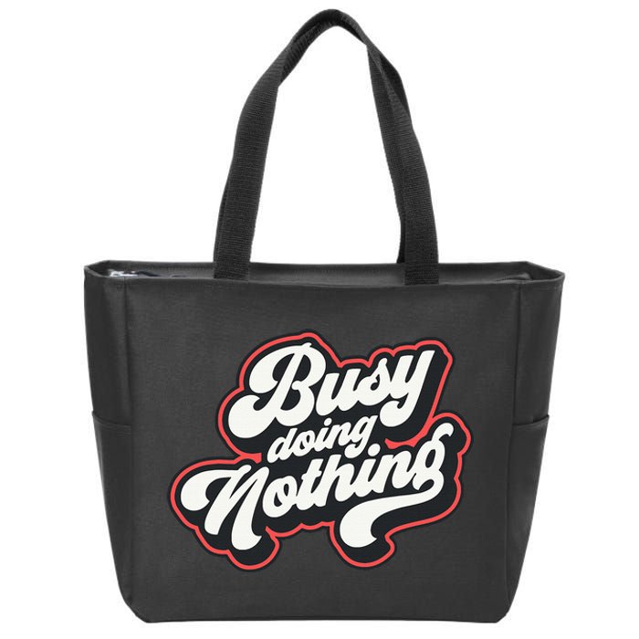 Funny Busy Doing Nothing Zip Tote Bag