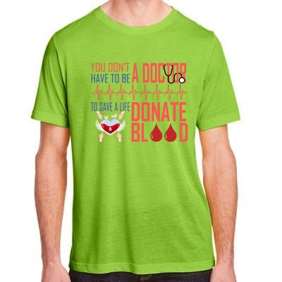 Funny Blood Donor You Don't Have To Be A Doctor To Save Life Cute Gift Adult ChromaSoft Performance T-Shirt