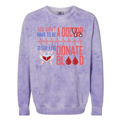 Funny Blood Donor You Don't Have To Be A Doctor To Save Life Cute Gift Colorblast Crewneck Sweatshirt