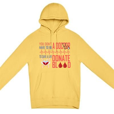 Funny Blood Donor You Don't Have To Be A Doctor To Save Life Cute Gift Premium Pullover Hoodie