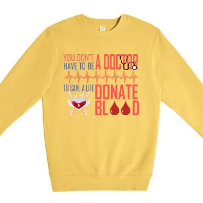 Funny Blood Donor You Don't Have To Be A Doctor To Save Life Cute Gift Premium Crewneck Sweatshirt