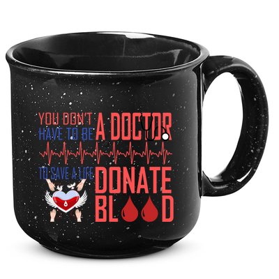 Funny Blood Donor You Don't Have To Be A Doctor To Save Life Cute Gift 15oz Campfire Ceramic Mug