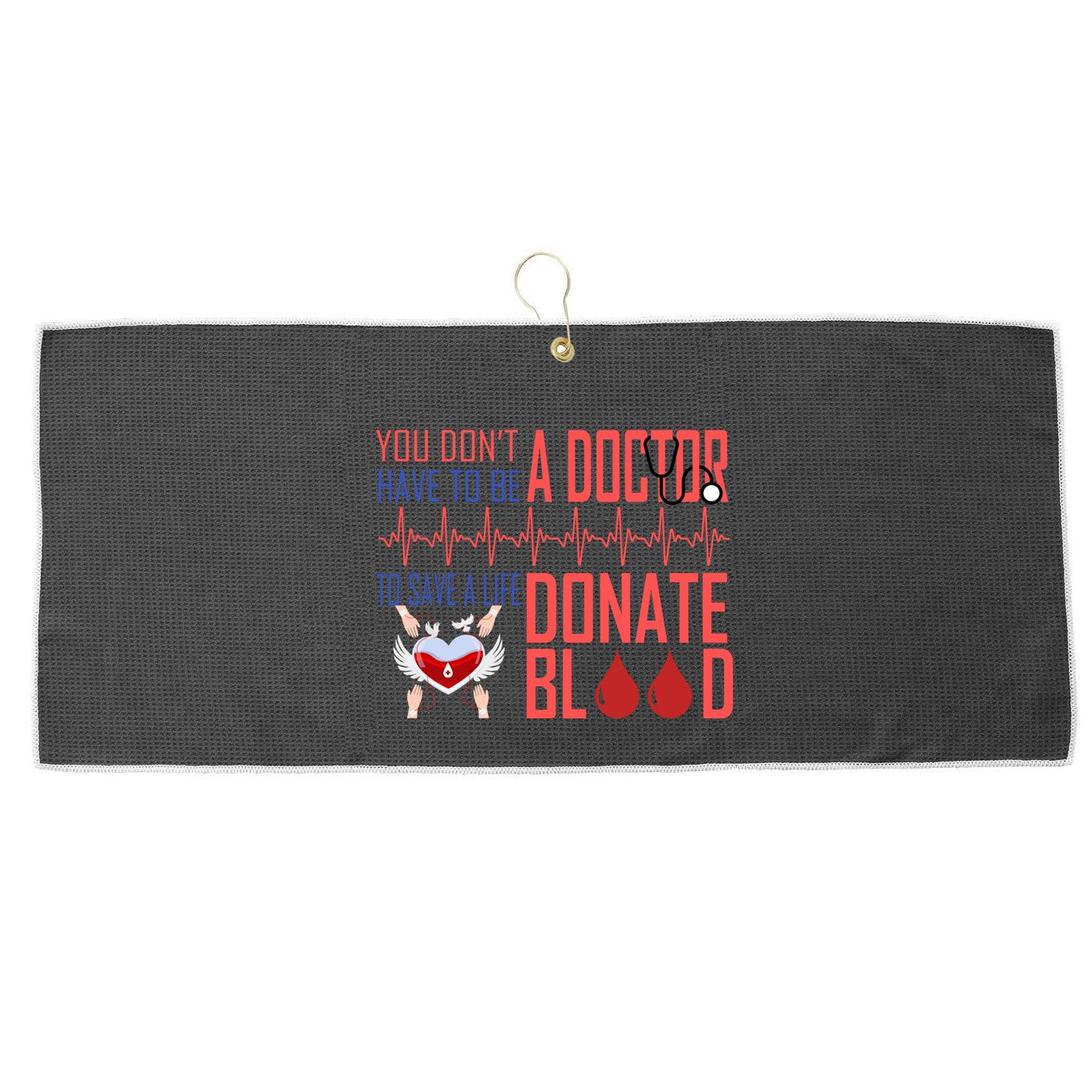 Funny Blood Donor You Don't Have To Be A Doctor To Save Life Cute Gift Large Microfiber Waffle Golf Towel