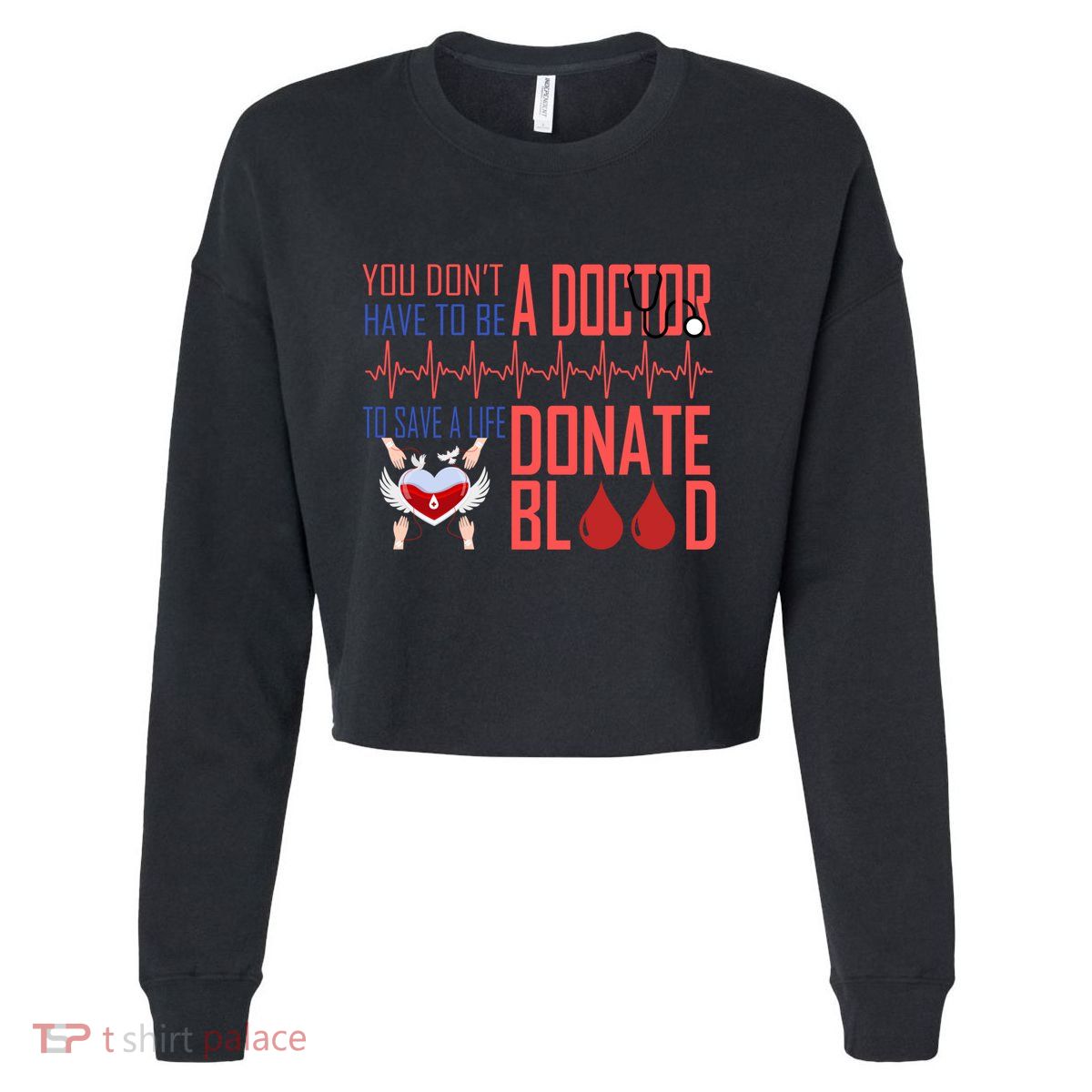 Funny Blood Donor You Don't Have To Be A Doctor To Save Life Cute Gift Cropped Pullover Crew
