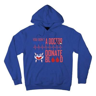 Funny Blood Donor You Don't Have To Be A Doctor To Save Life Cute Gift Hoodie