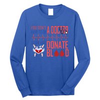 Funny Blood Donor You Don't Have To Be A Doctor To Save Life Cute Gift Long Sleeve Shirt