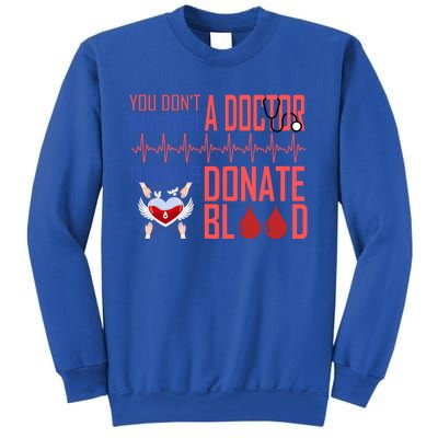 Funny Blood Donor You Don't Have To Be A Doctor To Save Life Cute Gift Sweatshirt