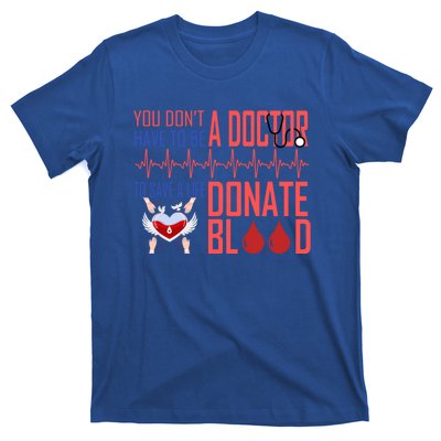 Funny Blood Donor You Don't Have To Be A Doctor To Save Life Cute Gift T-Shirt